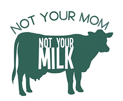 Vegan Vinyl Decal, Not Your Moms Milk Cow Design-WickedGoodz