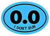WickedGoodz Oval 0.0 I Don't Run Vinyl Decal - Funny Bumper Sticker - Perfect for Running and Marathoners Gift-WickedGoodz