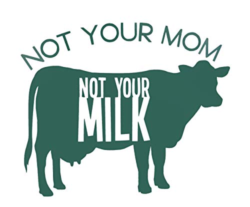 Vegan Vinyl Decal, Not Your Moms Milk Cow Design-WickedGoodz