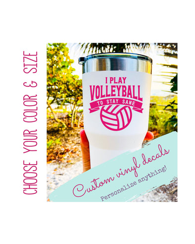 I Play Volleyball to Sane Vinyl Decal